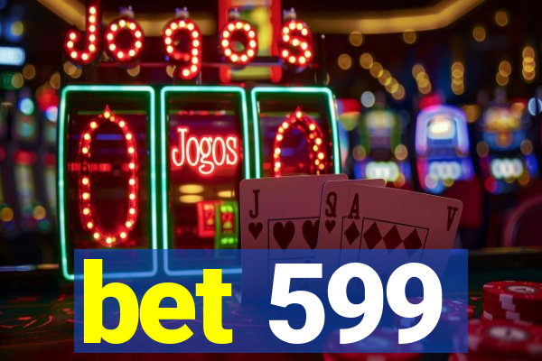 bet 599